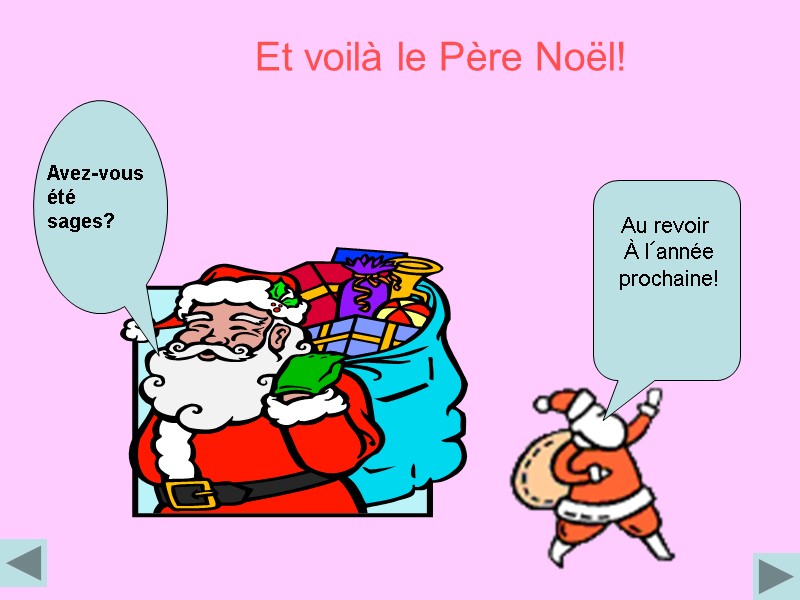 Avez-vous été sages? Et voilà le Père Noël! Au revoir  À l´année prochaine!